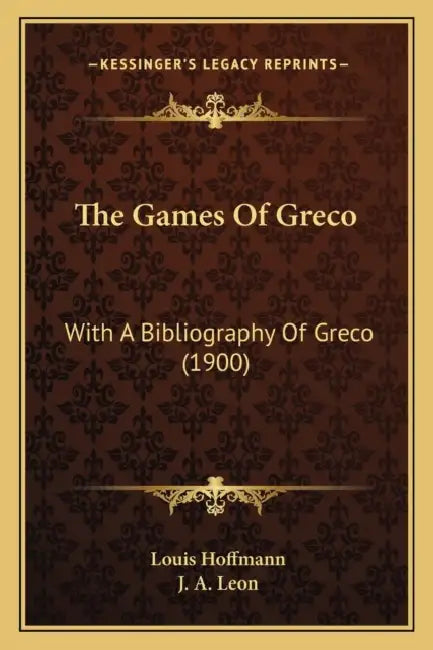 The Games Of Greco: With A Bibliography Of Greco (1900) by Louis Hoffmann, J. a. Leon