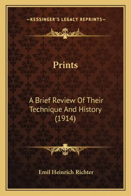 Prints: A Brief Review Of Their Technique And History (1914) by Emil Heinrich Richter