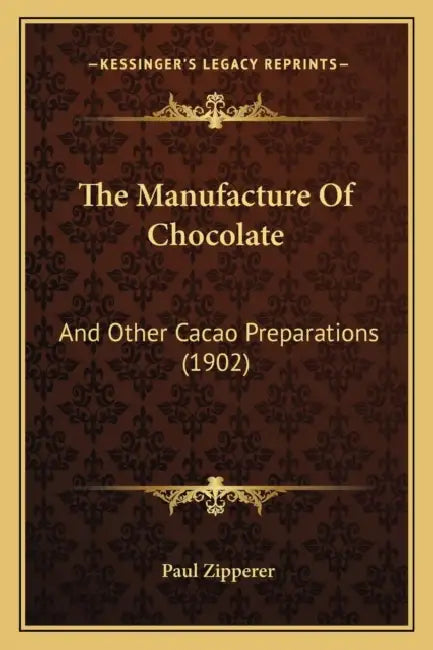 The Manufacture Of Chocolate: And Other Cacao Preparations (1902) by Paul Zipperer