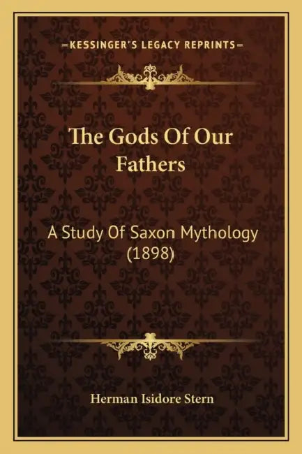 The Gods Of Our Fathers: A Study Of Saxon Mythology (1898) by Herman Isidore Stern