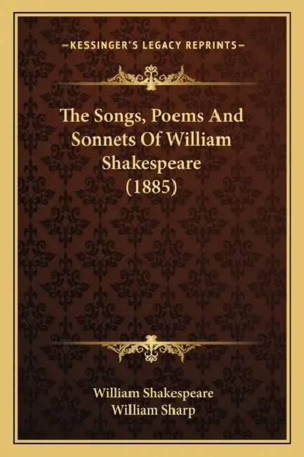 The Songs, Poems And Sonnets Of William Shakespeare (1885) by William Shakespeare, William Sharp