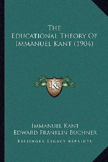 The Educational Theory Of Immanuel Kant (1904) by Immanuel Kant, Edward Franklin Buchner