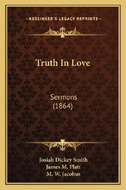 Truth In Love: Sermons (1864) by Josiah Dickey Smith, James M. Platt, M. W. Jacobus