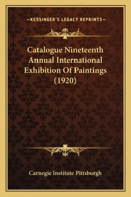 Catalogue Nineteenth Annual International Exhibition Of Paintings (1920) by Carnegie Institute Pittsburgh