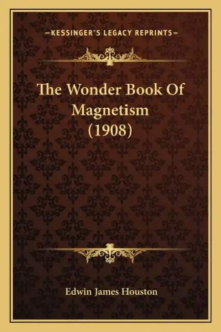 The Wonder Book Of Magnetism (1908) by Edwin James Houston
