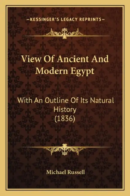 View Of Ancient And Modern Egypt: With An Outline Of Its Natural History (1836) by Michael Russell