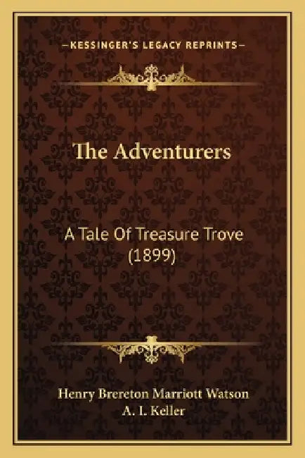 The Adventurers: A Tale Of Treasure Trove (1899) by Henry Brereton Marriott Watson, A. I. Keller