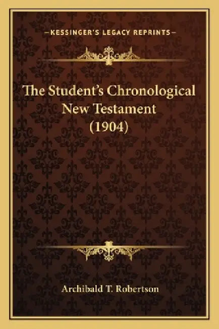 The Student's Chronological New Testament (1904) by Archibald T. Robertson