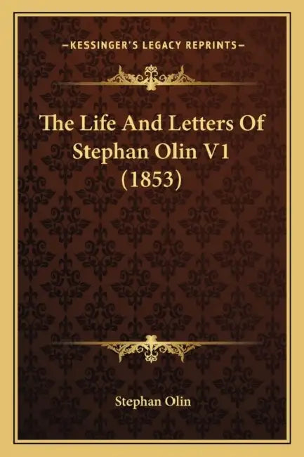 The Life And Letters Of Stephan Olin V1 (1853) by Stephan Olin