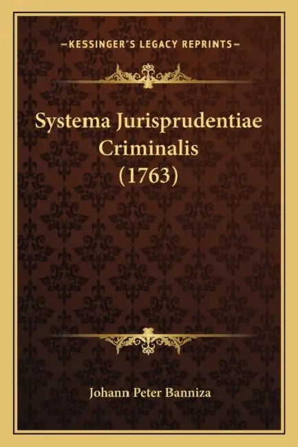Systema Jurisprudentiae Criminalis (1763) by Johann Peter Banniza