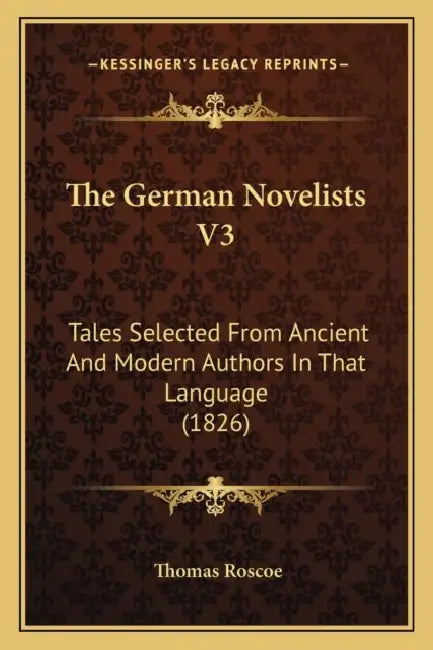 The German Novelists V3: Tales Selected From Ancient And Modern Authors In That Language (1826) by Thomas Roscoe