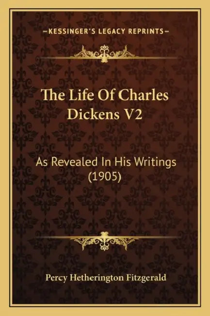 The Life Of Charles Dickens V2: As Revealed In His Writings (1905) by Percy Hetherington Fitzgerald