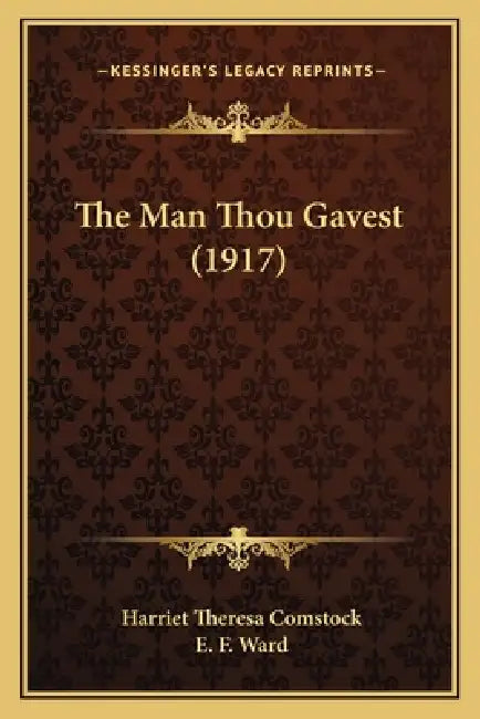 The Man Thou Gavest (1917) by Harriet Theresa Comstock, E. F. Ward