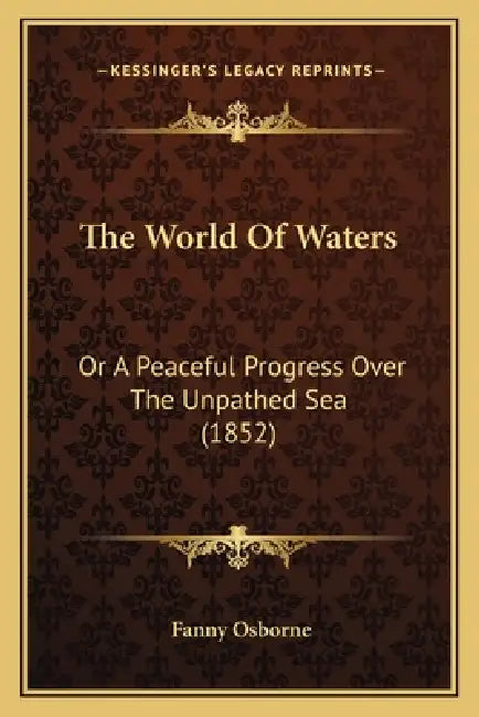The World Of Waters: Or A Peaceful Progress Over The Unpathed Sea (1852) by Fanny Osborne