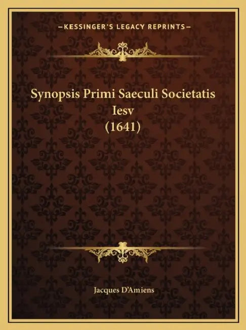 Synopsis Primi Saeculi Societatis Iesv (1641) by Jacques D'Amiens