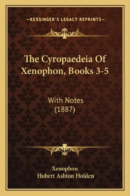 The Cyropaedeia Of Xenophon, Books 3-5: With Notes (1887) by Xenophon, Hubert Ashton Holden