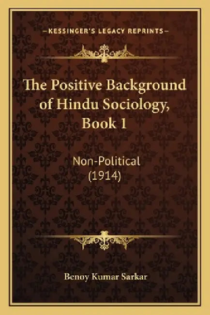 The Positive Background of Hindu Sociology, Book 1: Non-Political (1914) by Benoy Kumar Sarkar