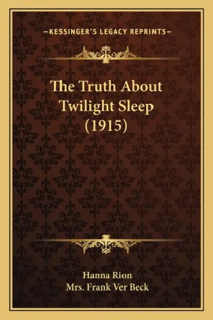 The Truth About Twilight Sleep (1915) by Hanna Rion, Frank Ver Beck