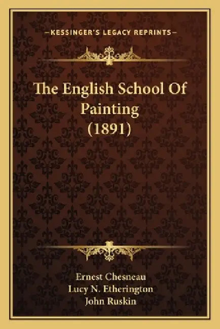 The English School Of Painting (1891) by Ernest Chesneau, Lucy N. Etherington, John Ruskin