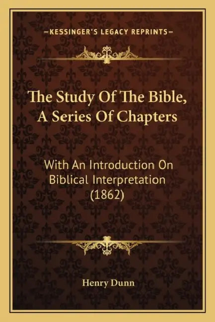 The Study Of The Bible, A Series Of Chapters: With An Introduction On Biblical Interpretation (1862) by Henry Dunn
