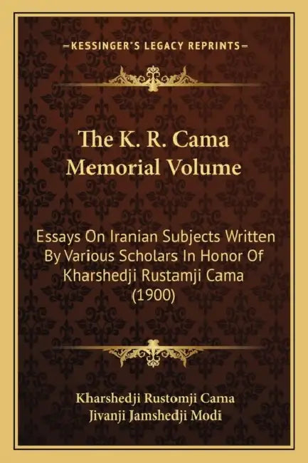 The K. R. Cama Memorial Volume: Essays On Iranian Subjects Written By Various Scholars In Honor Of Kharshedji Rustamji Cama (1900) by Kharshedji Rustomji Cama, Jivanji Jamshedji Modi