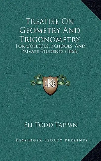 Treatise On Geometry And Trigonometry: For Colleges, Schools, And Private Students (1868) by Eli Todd Tappan
