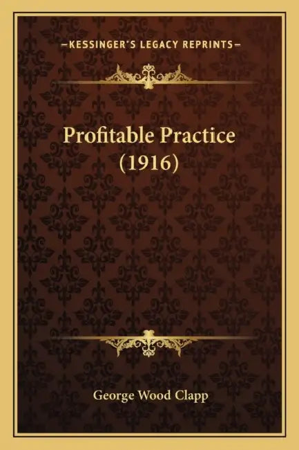 Profitable Practice (1916) by George Wood Clapp