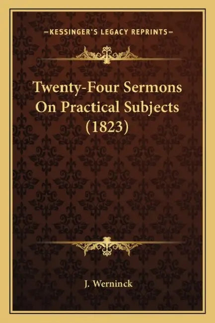 Twenty-Four Sermons On Practical Subjects (1823) by J. Werninck