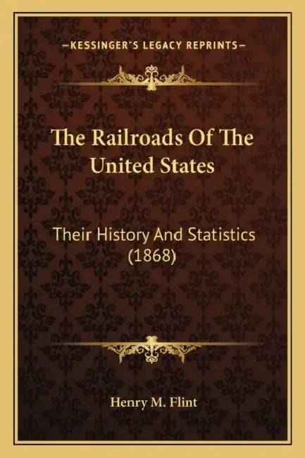 The Railroads Of The United States: Their History And Statistics (1868) by Henry M. Flint
