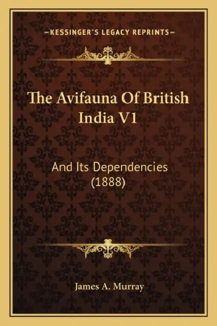 The Avifauna Of British India V1: And Its Dependencies (1888) by James A. Murray