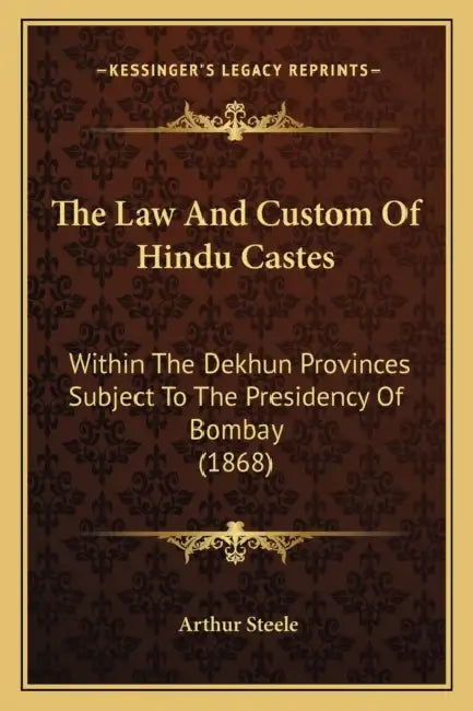 The Law And Custom Of Hindu Castes: Within The Dekhun Provinces Subject To The Presidency Of Bombay (1868) by Arthur Steele