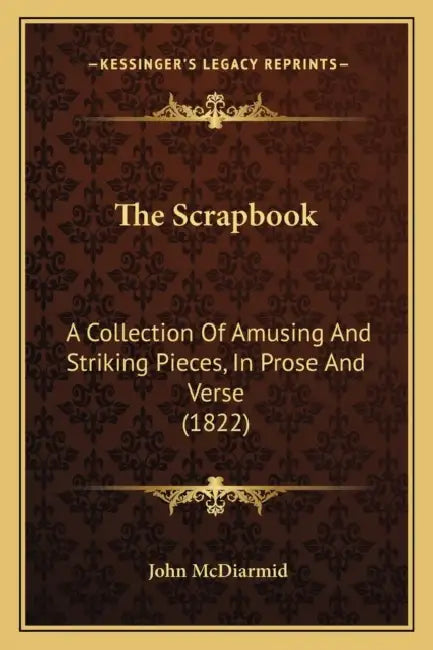 The Scrapbook: A Collection Of Amusing And Striking Pieces, In Prose And Verse (1822) by John McDiarmid