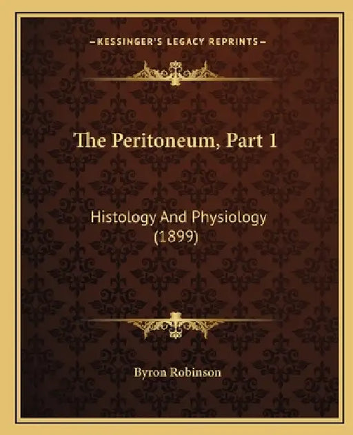 The Peritoneum, Part 1: Histology And Physiology (1899) by Byron Robinson