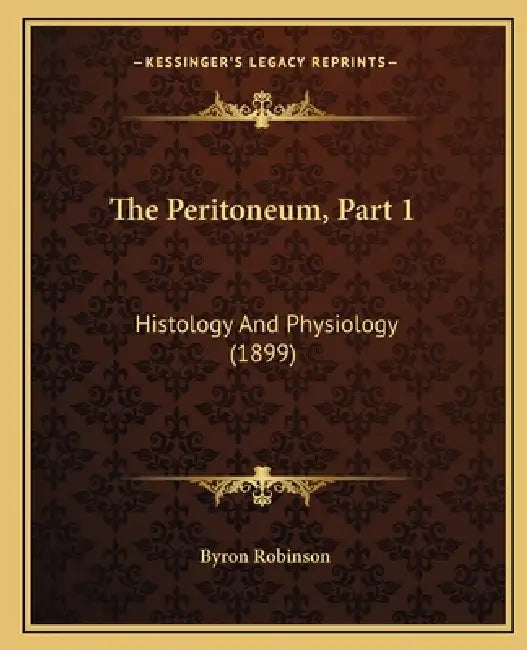 The Peritoneum, Part 1: Histology And Physiology (1899) by Byron Robinson