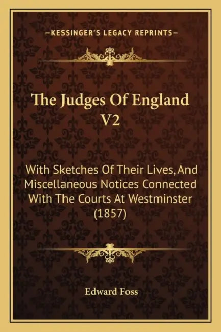 The Judges Of England V2: With Sketches Of Their Lives, And Miscellaneous Notices Connected With The Courts At Westminster (1857) by Edward Foss