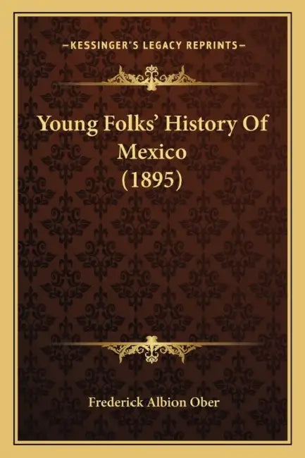 Young Folks' History Of Mexico (1895) by Frederick Albion Ober