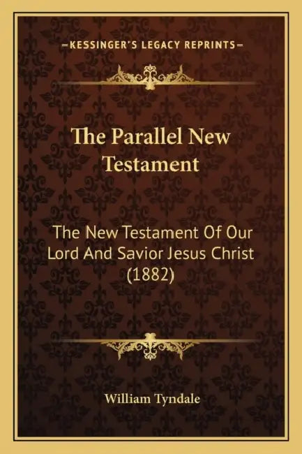 The Parallel New Testament: The New Testament Of Our Lord And Savior Jesus Christ (1882) by William Tyndale