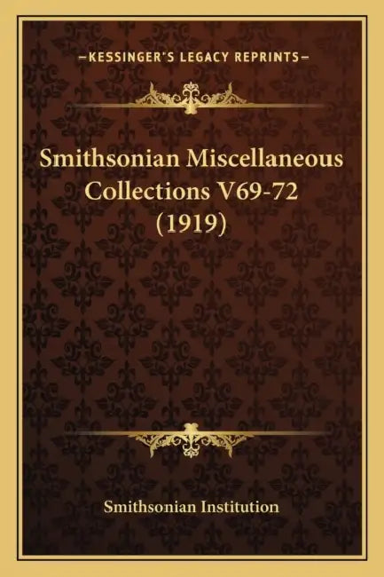 Smithsonian Miscellaneous Collections V69-72 (1919) by Smithsonian Institution