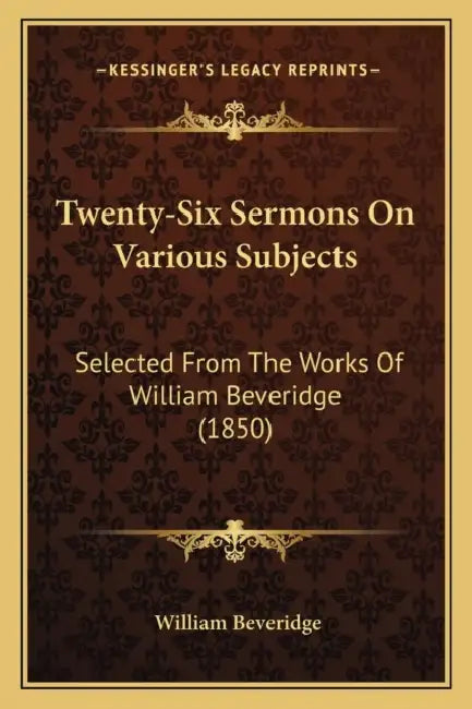Twenty-Six Sermons On Various Subjects: Selected From The Works Of William Beveridge (1850) by William Beveridge
