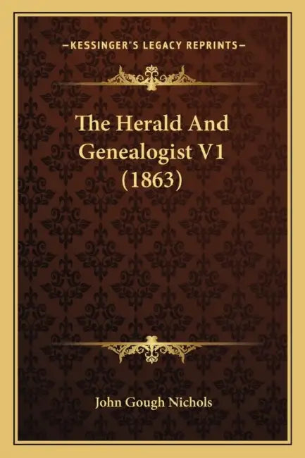 The Herald And Genealogist V1 (1863) by John Gough Nichols