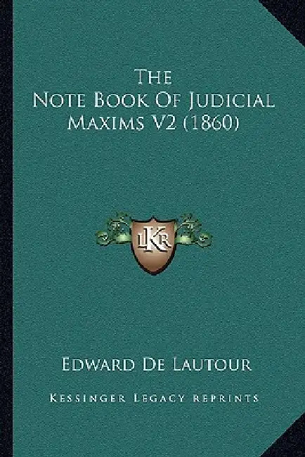 The Note Book Of Judicial Maxims V2 (1860) by Edward De Lautour