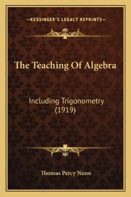 The Teaching Of Algebra: Including Trigonometry (1919) by Thomas Percy Nunn