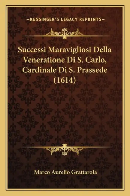 Successi Maravigliosi Della Veneratione Di S. Carlo, Cardinale Di S. Prassede (1614) by Marco Aurelio Grattarola