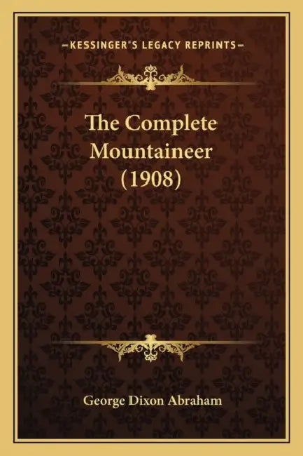 The Complete Mountaineer (1908) by George Dixon Abraham