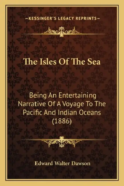 The Isles Of The Sea: Being An Entertaining Narrative Of A Voyage To The Pacific And Indian Oceans (1886) by Edward Walter Dawson