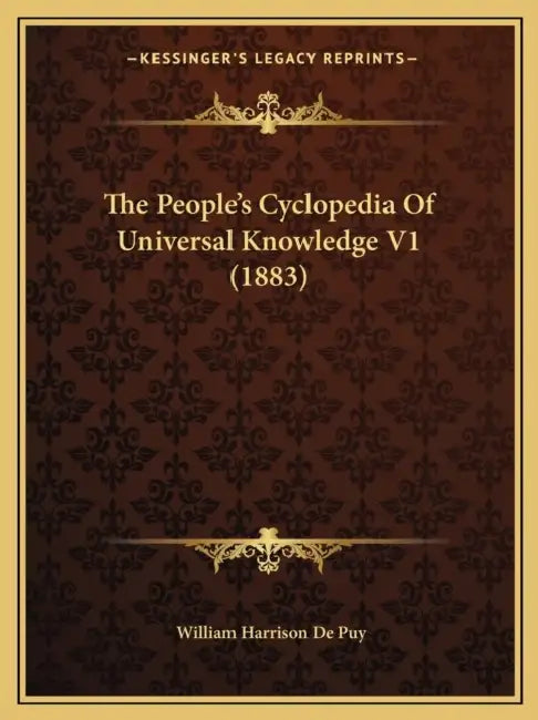 The People's Cyclopedia Of Universal Knowledge V1 (1883) by William Harrison De Puy