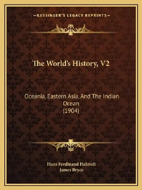 The World's History, V2: Oceania, Eastern Asia, And The Indian Ocean (1904) by Hans Ferdinand Helmolt, James Bryce