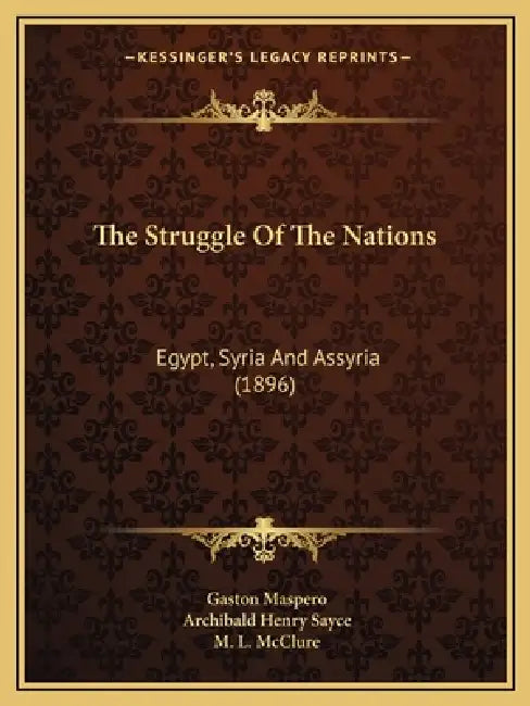 The Struggle Of The Nations: Egypt, Syria And Assyria (1896) by Gaston Maspero, Archibald Henry Sayce, M. L. McClure