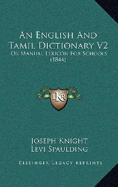 An English And Tamil Dictionary V2: Or Manual Lexicon For Schools (1844) by Joseph Knight, Levi Spaulding, Samuel Hutchings