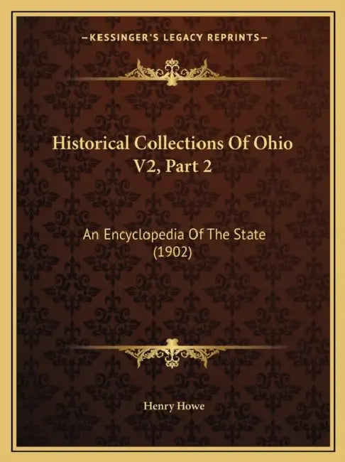 Historical Collections Of Ohio V2, Part 2: An Encyclopedia Of The State (1902) by Henry Howe